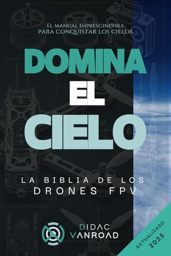 DOMINA EL CIELO: La Biblia de los drones FPV (Spanish Edition)