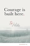 Courage Is Built ...
