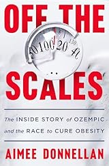 Off the Scales: The Inside Story of Ozempic and the Race to Cure Obesity
