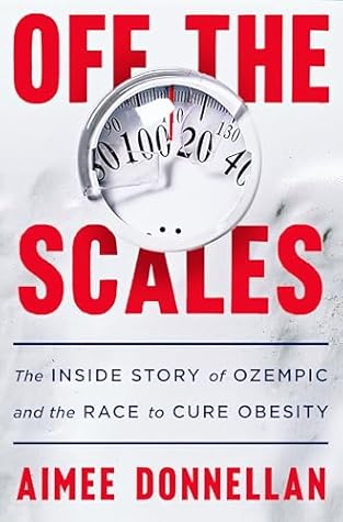 Off the Scales: The Inside Story of Ozempic and the Race to Cure Obesity