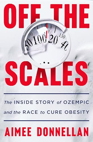 Off the Scales: The Inside Story of Ozempic and the Race to Cure Obesity (Hardcover)