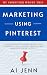Marketing Using Pinterest: ...