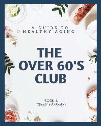 The Over 60's Club: Book 1. A Guide to Healthy Aging (Paperback)