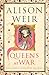 Queens at War by Alison Weir