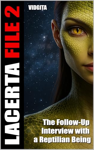LACERTA FILE 2: The Follow-Up Interview with a Reptilian Being (Kindle Edition)