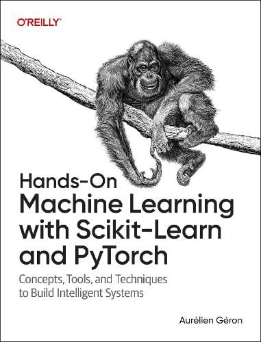 Hands-On Machine Learning with Scikit-Learn and PyTorch: Concepts, Tools, and Techniques to Build Intelligent Systems (Paperback)