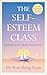 The Self-Esteem Class: Simple Lessons for a Lifetime of Contentment