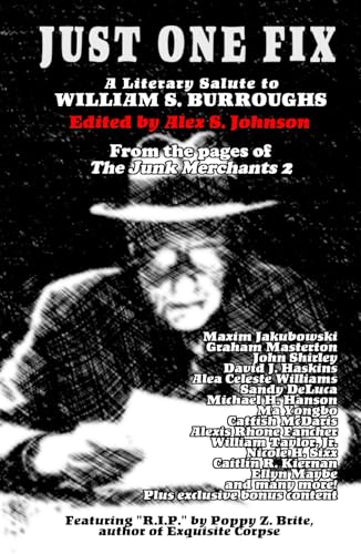 Just One Fix: A Literary Salute To William S. Burroughs: From the Pages of The Junk Merchants 2 (Hardcover)