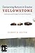 Conserving Nature in Greater Yellowstone: Controversy and Change in an Iconic Ecosystem
