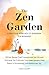 The Zen Garden: A Practical Approach to Buddhism For Beginners. 50 Zen Stories That Transformed My Life and Will Help You Cultivate Your Inner Garden, Find Peace in Uncertainty, and Rediscover Joy