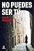 No puedes ser tú (ESPASA NARRATIVA) (Spanish Edition)