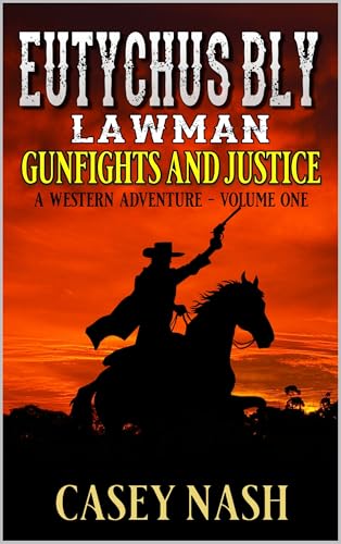 Eutychus Bly: Lawman: Gunfights And Justice: A Western Adventure (A Eutychus Bly: U.S. Marshal Western)