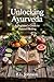 Unlocking Ayurveda: A Begin...