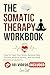 The Somatic Therapy Workboo...