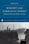 Memory and Narrative Ethics: Holocaust Testimony, Fiction, and Film (Explorations in Narrative Psychology)