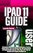 IPAD 11 USER GUIDE: Complete Beginner Seniors Manual on How to Fully Setup, Use and Master the 11th Generation AI Tablet (2025 release, A16 Chip) with Tips on iPadOS 18 & Apple Intelligence