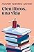 Cien libros, una vida / One Hundred Books and One Life (Spanish Edition)