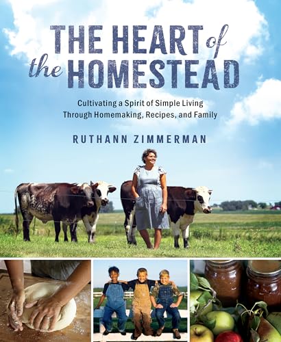 The Heart of the Homestead: Cultivating a Spirit of Simple Living Through Homemaking, Recipes, and Family (Kindle Edition)