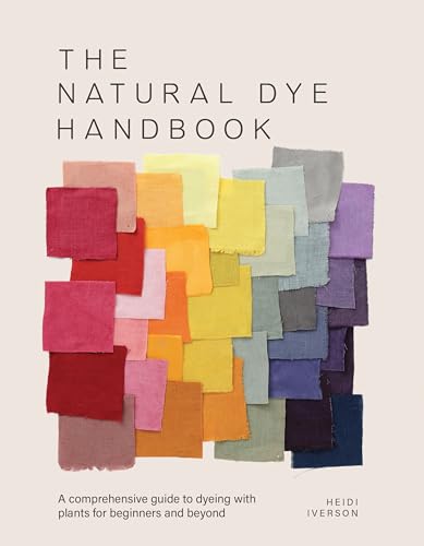 The Natural Dye Handbook: A comprehensive guide to exploring plant-based dyeing techniques (Kindle Edition)