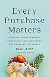 Every Purchase Matters: How Fair Trade Farmers, Companies, and Consumers Are Changing the World