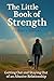 The Little Book of Strength by Kerry Werner