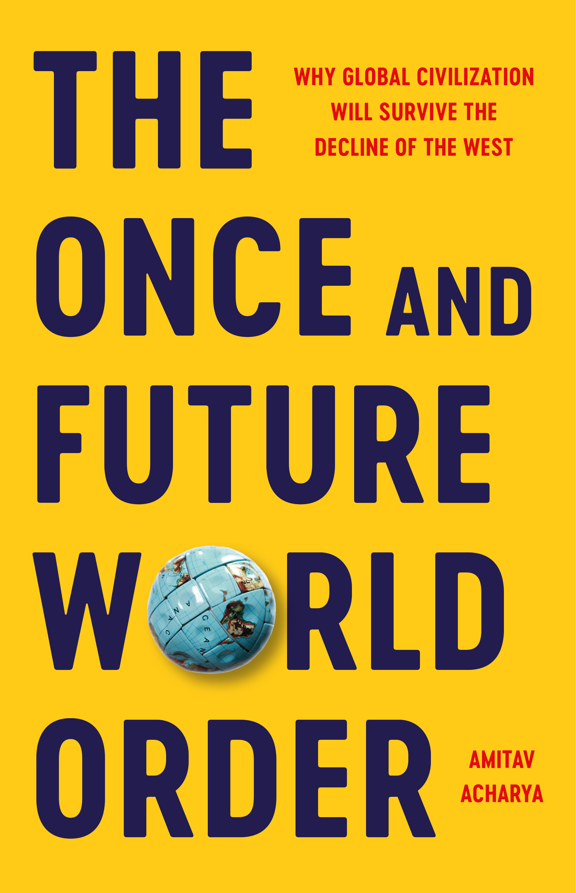 The Once and Future World Order: Why Global Civilization Will Survive the Decline of the West (Kindle Edition)