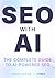 SEO with AI: The Perfect Gu...