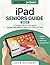 iPad Seniors Guide: A Compl...