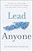 Lead Anyone : 28 Days to Transform Your Team Through the Power of Emotional Intelligence