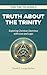 Truth About the Trinity: Ex...