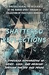 Shattered Reflections: An Anthology of Grief and Healing (True North Anthologies)