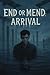 End Or Mend: Arrival