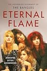 Eternal Flame: The Authorized Biography of The Bangles Eternal Flame: The Authorized Biography of The Bangles