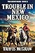 Trouble in New Mexico by Travis McGraw