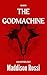 Welcome to the Godmachine by Maddison Rossi Welcome to the Godmachine by Maddison Rossi