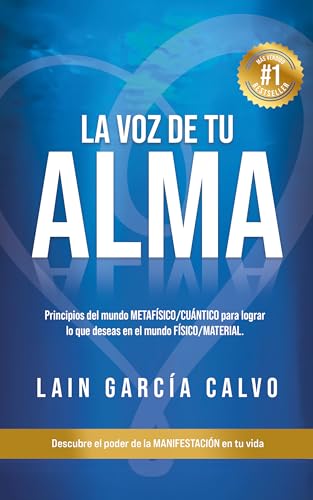 LA VOZ DE TU ALMA: Descubre el poder de la Manifestación en tu vida: Principios del mundo METAFÍSICO / CUÁNTICO para lograr lo que deseas en el mundo ... ... LA VOZ DE TU ALMA nº 1) (Spanish Edition)