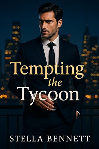 Tempting the Tycoon: A forbidden billionaire romance with tension, secrets, and explosive chemistry. (Kindle Edition)