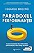 Paradoxul Performanței: Calea neașteptată de a imbunătăți performanța si de a atinge succesul