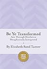 Be Ye Transformed...