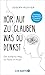 Hör auf zu glauben, was du denkst: Der einfache Weg für Ruhe im Kopf | Selbstzweifel und Selbstsabotage beenden. Neuausgabe des Bestsellers mit großem Praxisteil (German Edition)