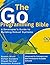 The Go Programming Bible, A Developer’s Guide to Building Rob... by Booker Blunt
