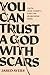 You Can Trust a God With Scars: Faith (And Doubt) for the Searching Soul