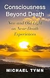 Consciousness Beyond Death: New and Old Light on Near-Death Experiences