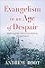 Evangelism in an Age of Despair: Hope beyond the Failed Promise of Happiness