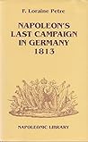 Napoleon's Last Campaign in Germany 1813