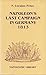 Napoleon's Last Campaign in Germany 1813 by F. Loraine Petre