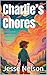 Charlie’s Chores by Jesse Nelson