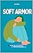Soft Armor: Poems for the W...