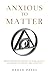 Anxious to Matter - Reflections on Metaphysics of Work, Quali... by harsh patel
