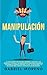 Manipulación: ¡La guía secr...